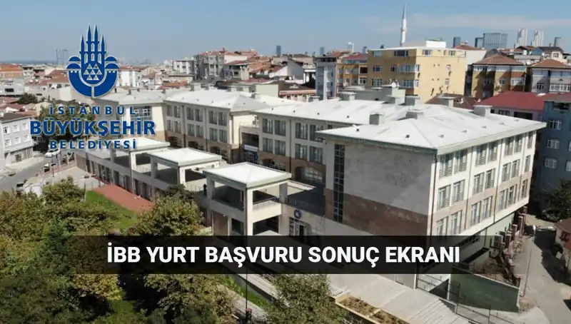 İBB 2025-2026 Yükseköğrenim Yurt Sonuçları Ne Zaman Açıklanacak?