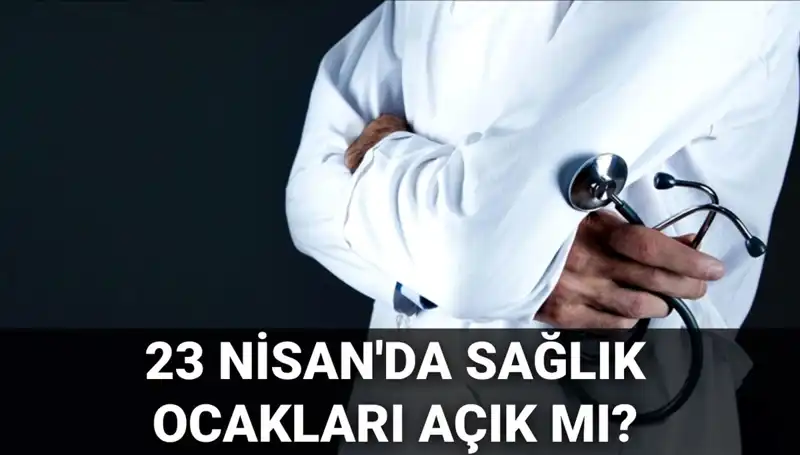23 Nisan’da Sağlık Ocakları ve Hastaneler Açık mı? Tüm Yanıtlar Burada!