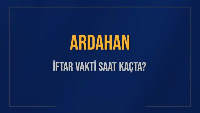 Ardahan’da İftar Vakti: Bugün Akşam Ezanı Saat Kaçta Okunacak?