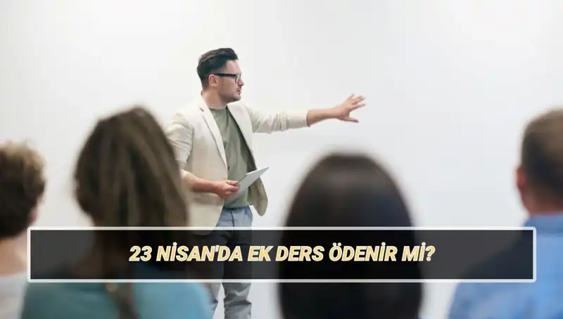 23 Nisan'da Ek Ders Ücreti: Kesilir mi, Ödenir mi?